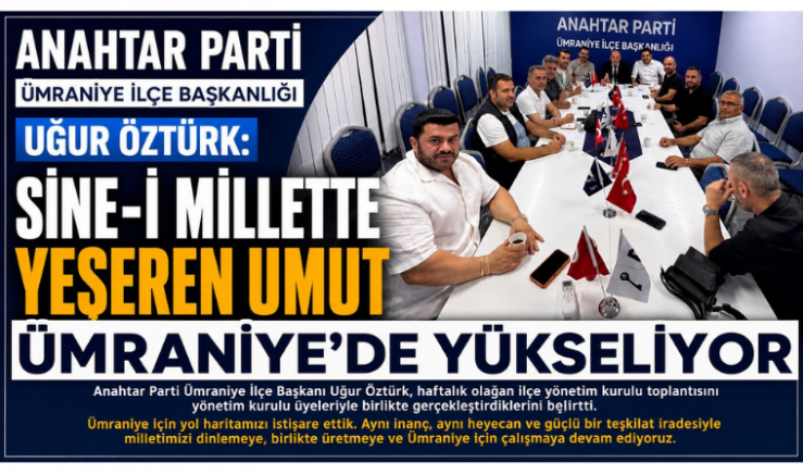 Uğur Öztürk: Sine-i Millette Yeşeren Umut Ümraniye’de Yükseliyor - GÜNDEM - İnternetin Ajansı
